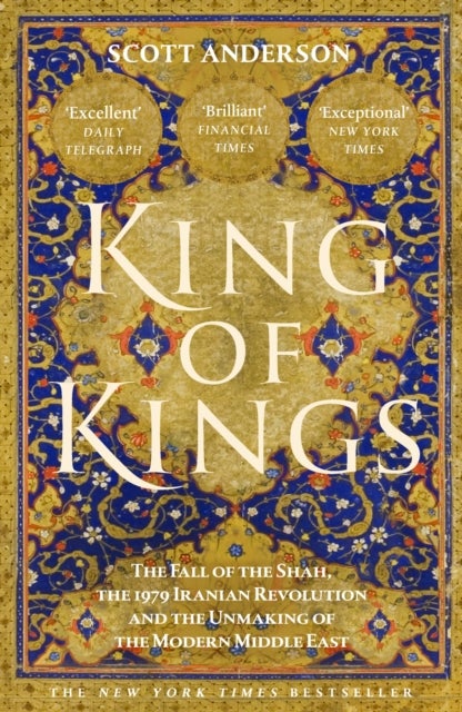 King of Kings - The Fall of the Shah and the Revolution That Forged Modern Iran