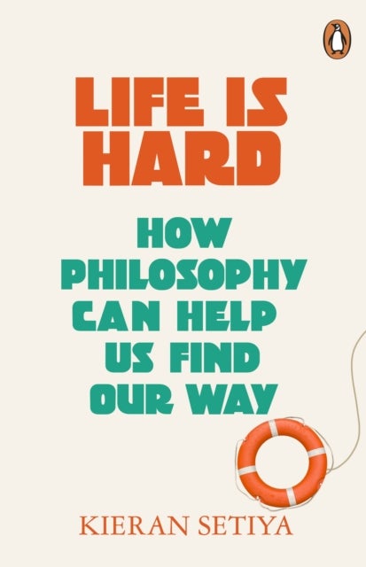Life Is Hard - How Philosophy Can Help Us Find Our Way
