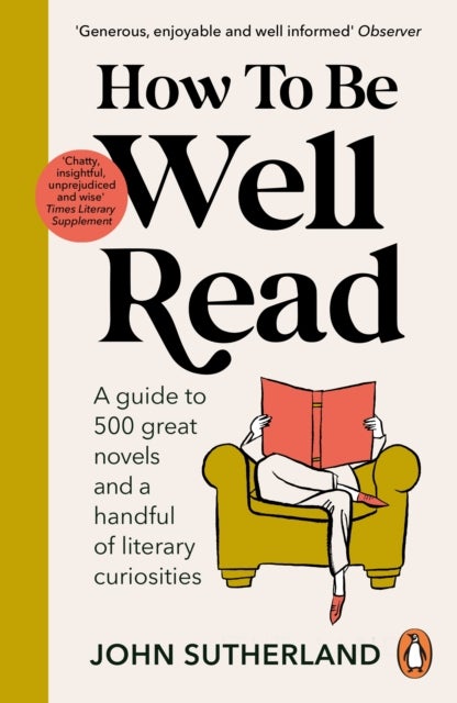 How to be Well Read - A guide to 500 great novels and a handful of literary curiosities
