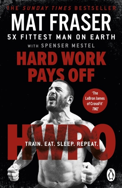 Hard Work Pays Off - Transform Your Body and Mind with CrossFit’s Five-Time Fittest Man on Earth