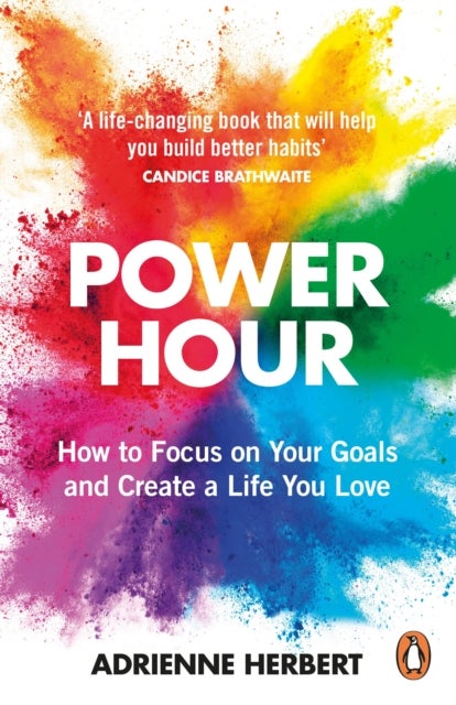 Power Hour - How to Focus on Your Goals and Create a Life You Love