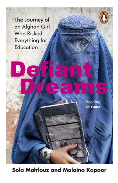 Defiant Dreams - The Journey of an Afghan Girl Who Risked Everything for Education