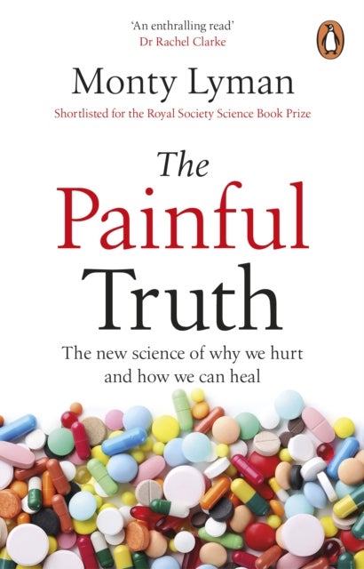 The Painful Truth - The new science of why we hurt and how we can heal