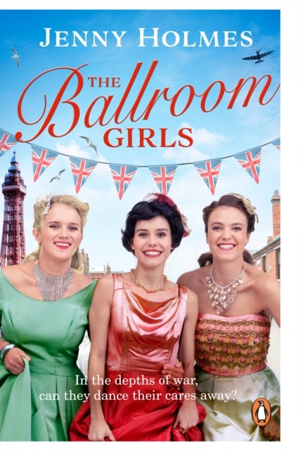The Ballroom Girls - A spellbinding and heart-warming new WWII romance (The Ballroom Girls Book 1)