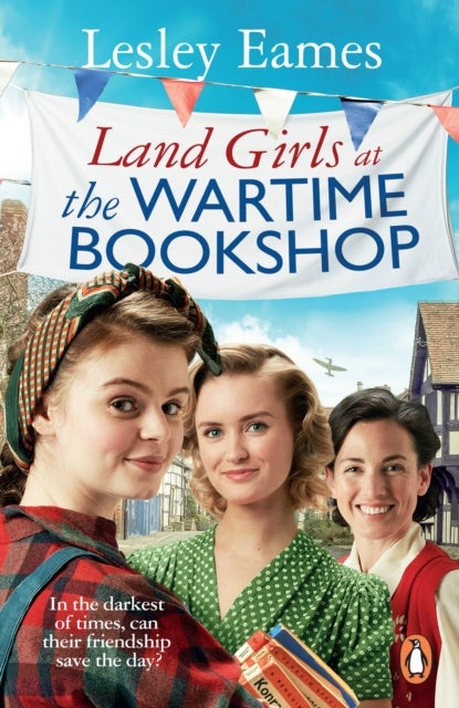 Land Girls at the Wartime Bookshop - Book 2 in the uplifting WWII saga series about a community-run bookshop, from the bestselling author