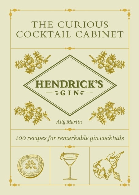 Hendrick¿s Gin¿s The Curious Cocktail Cabinet - 100 recipes for remarkable gin cocktails