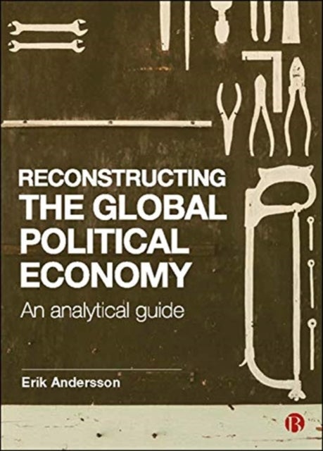 Reconstructing the Global Political Economy - An Analytical Guide