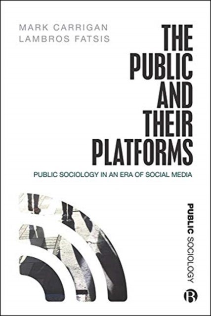 The Public and Their Platforms - Public Sociology in an Era of Social Media