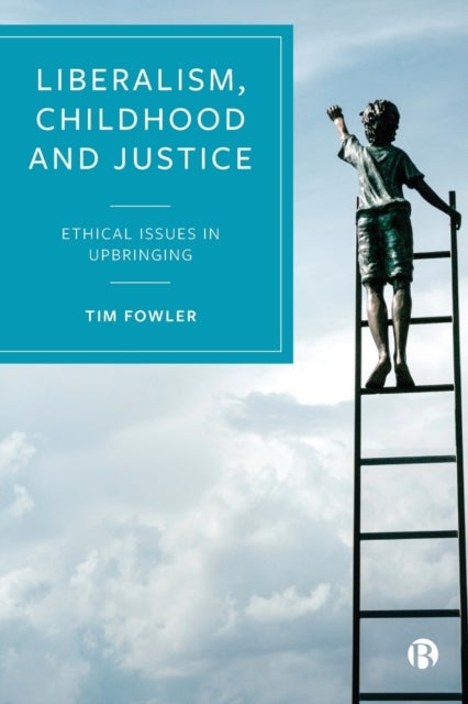 Liberalism, Childhood and Justice - Ethical Issues in Upbringing