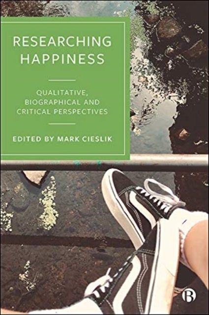Researching Happiness - Qualitative, Biographical and Critical Perspectives