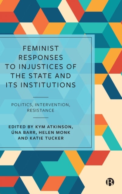 Feminist Responses to Injustices of the State and its Institutions - Politics, Intervention, Resistance