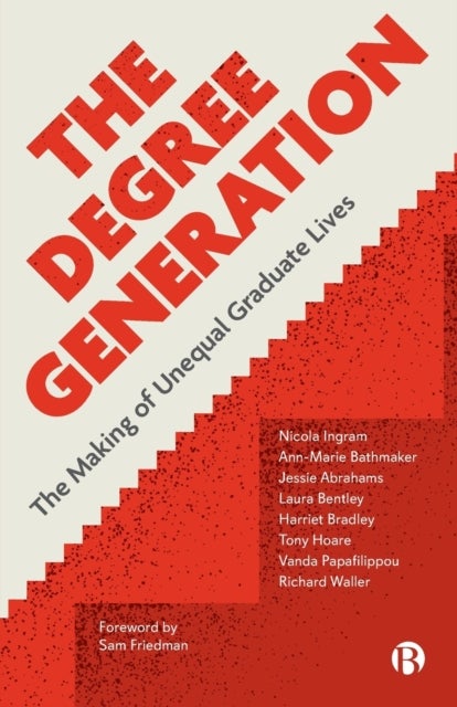 The Degree Generation - The Making of Unequal Graduate Lives
