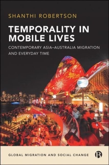 Temporality in Mobile Lives - Contemporary Asia–Australia Migration and Everyday Time