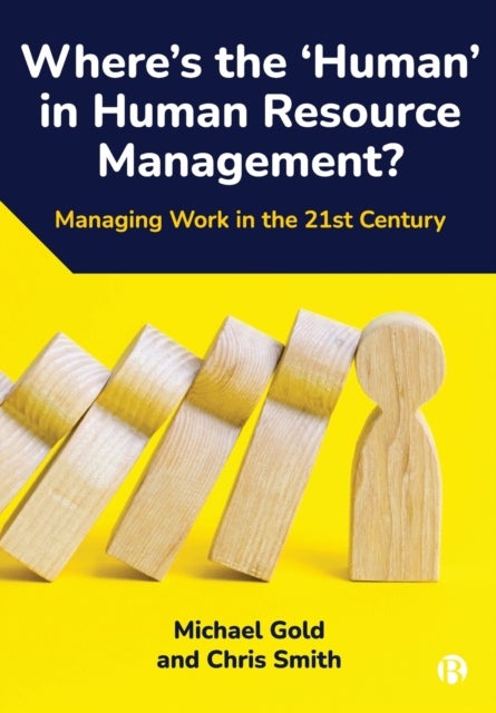 Where's the ¿Human¿ in Human Resource Management? - Managing Work in the 21st Century