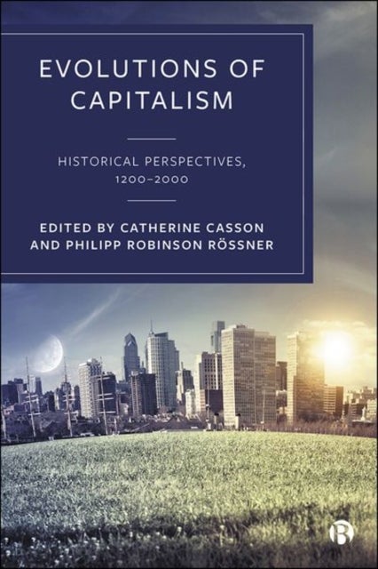 Evolutions of Capitalism - Historical Perspectives, 1200–2000