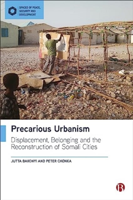 Precarious Urbanism - Displacement, Belonging and the Reconstruction of Somali Cities