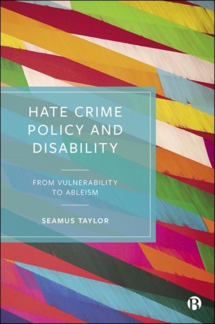 Hate Crime Policy and Disability - From Vulnerability to Ableism