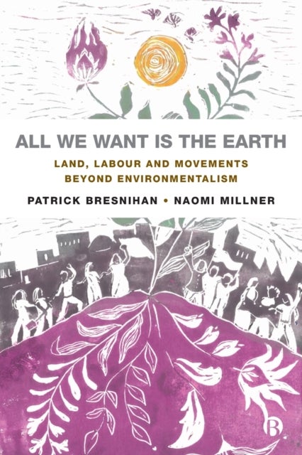 All We Want is the Earth - Land, Labour and Movements Beyond Environmentalism