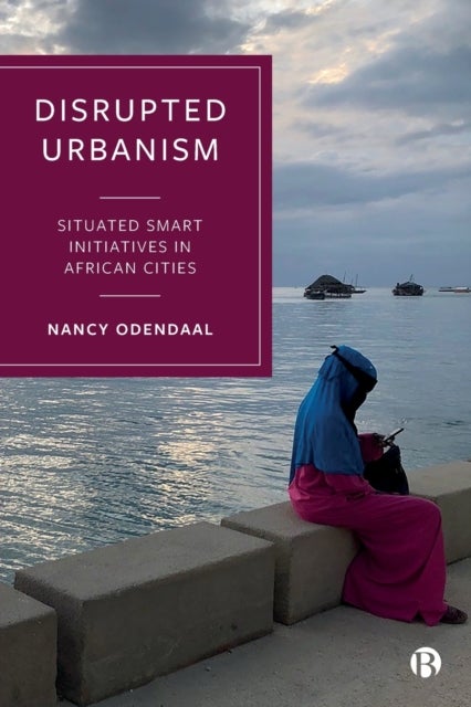 Disrupted Urbanism - Situated Smart Initiatives in African Cities