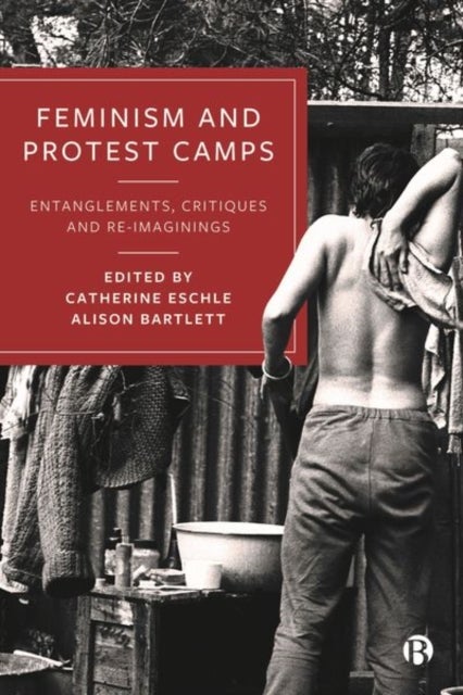 Feminism and Protest Camps - Entanglements, Critiques and Re-Imaginings