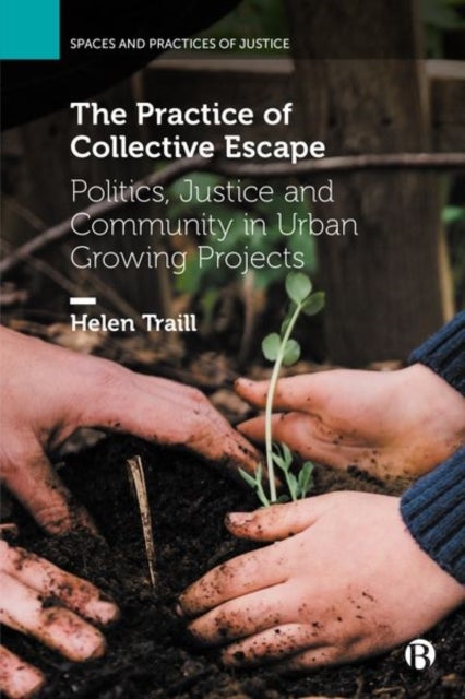 The Practice of Collective Escape - Politics, Justice and Community in Urban Growing Projects