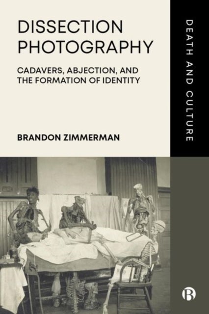 Dissection Photography - Cadavers, Abjection, and the Formation of Identity