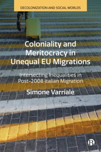 Coloniality and Meritocracy in Unequal EU Migrations - Intersecting Inequalities in Post-2008 Italian Migration