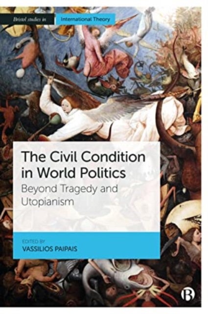 The Civil Condition in World Politics - Beyond Tragedy and Utopianism