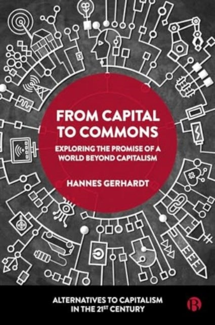 From Capital to Commons - Exploring the Promise of a World beyond Capitalism