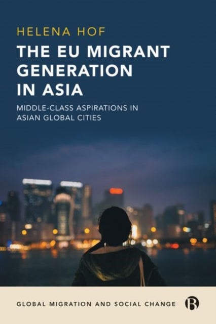 The EU Migrant Generation in Asia - Middle-Class Aspirations in Asian Global Cities