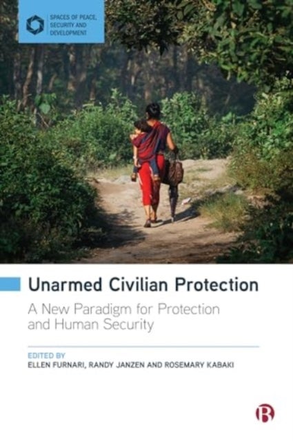 Unarmed Civilian Protection - A New Paradigm for Protection and Human Security