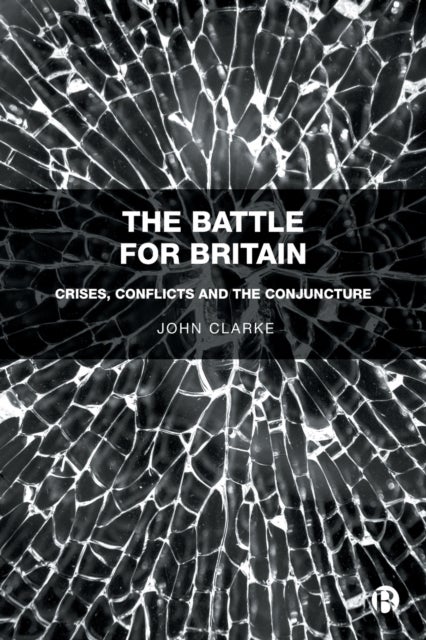 The Battle for Britain - Crises, Conflicts and the Conjuncture