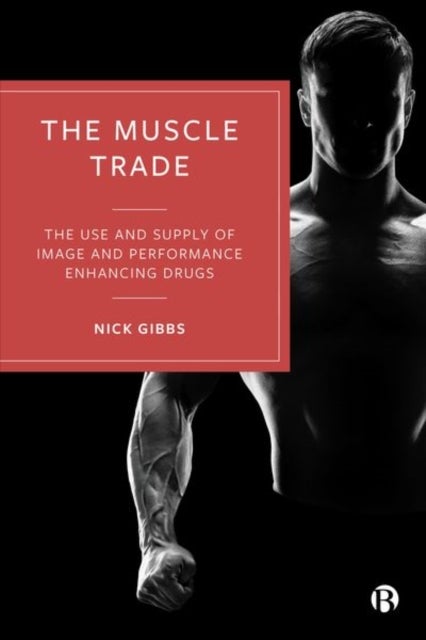The Muscle Trade - The Use and Supply of Image and Performance Enhancing Drugs
