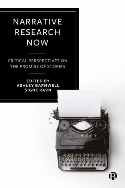 Narrative Research Now - Critical Perspectives on the Promise of Stories