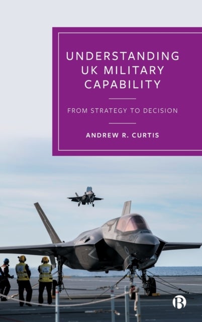 Understanding UK Military Capability - From Strategy to Decision