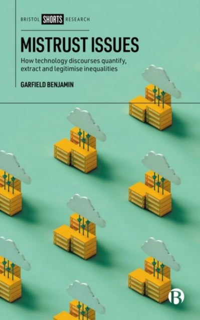 Mistrust Issues - How Technology Discourses Quantify, Extract and Legitimize Inequalities