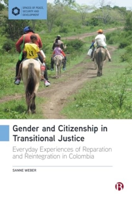 Gender and Citizenship in Transitional Justice - Everyday Experiences of Reparation and Reintegration in Colombia