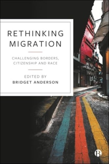 Rethinking Migration - Challenging Borders, Citizenship and Race