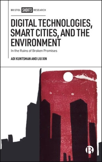 Digital Technologies, Smart Cities and the Environment - In the Ruins of Broken Promises