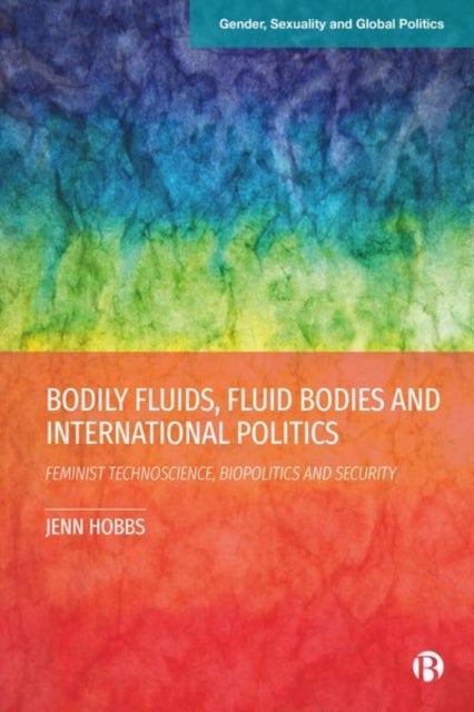 Bodily Fluids, Fluid Bodies and International Politics - Feminist Technoscience, Biopolitics and Security