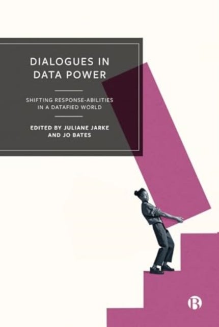 Dialogues in Data Power - Shifting Response-abilities in a Datafied World