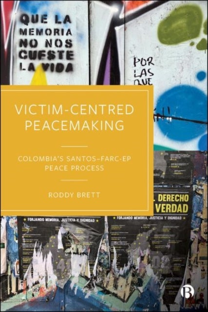 Victim-Centred Peacemaking - Colombia’s Santos–FARC-EP Peace Process