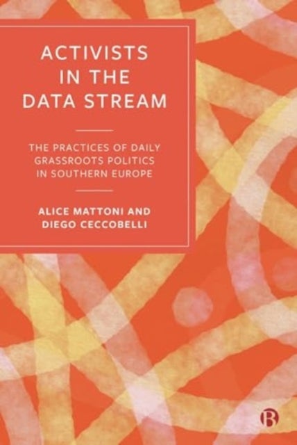 Activists in the Data Stream - The Practices of Daily Grassroots Politics in Southern Europe