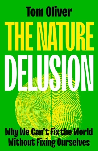 The Nature Delusion - Why We Can’t Fix the World Without Fixing Ourselves
