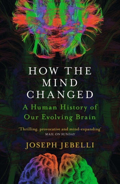 How the Mind Changed - A Human History of our Evolving Brain