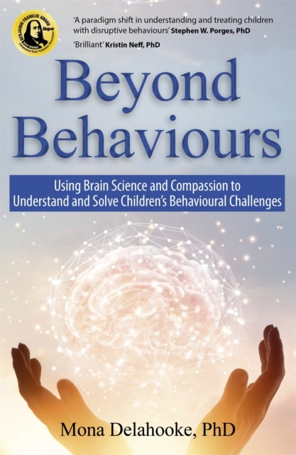 Beyond Behaviours - Using Brain Science and Compassion to Understand and Solve Children's Behavioural Challenges