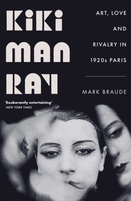 Kiki Man Ray - Art, Love and Rivalry in 1920s Paris