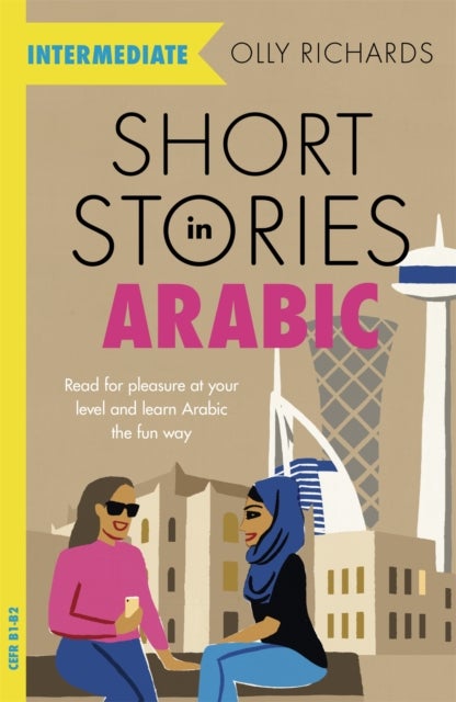 Short Stories in Arabic for Intermediate Learners (MSA) - Read for pleasure at your level, expand your vocabulary and learn Modern Standard Arabic the fun way!