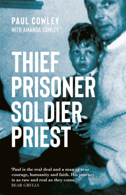 Thief Prisoner Soldier Priest - How finding Jesus turned around a man's life against all the odds