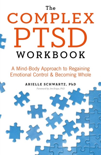 The Complex PTSD Workbook - A Mind-Body Approach to Surviving Trauma and Becoming Whole